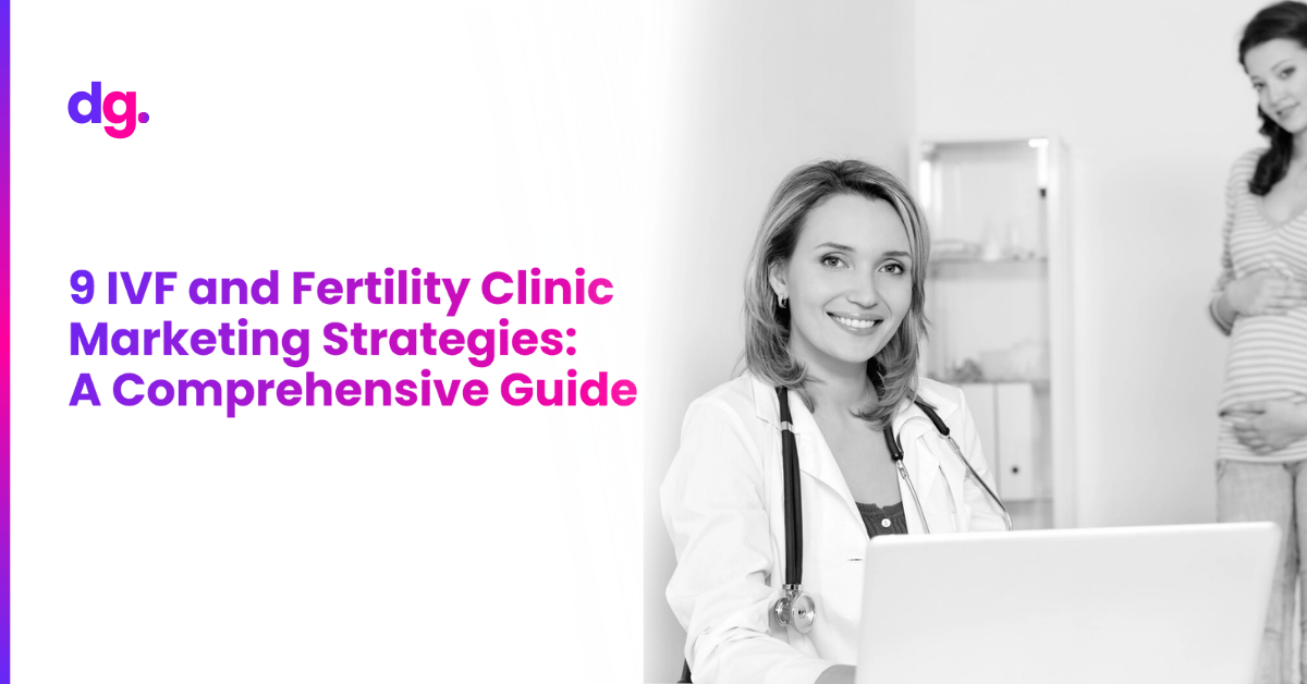 9 IVF and Fertility Clinic Marketing Strategies